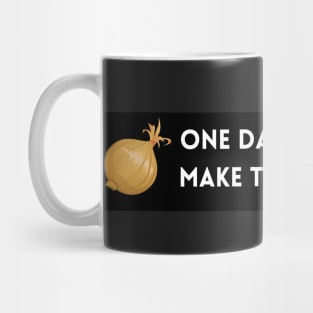 One day I'm going to make the onions cry Mug